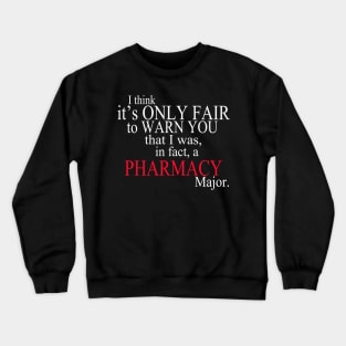I Think It’s Only Fair To Warn You That I Was, In Fact, A Pharmacy Major Crewneck Sweatshirt